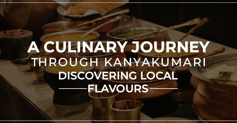 A Culinary Journey Through Kanyakumari Discovering Local Flavours