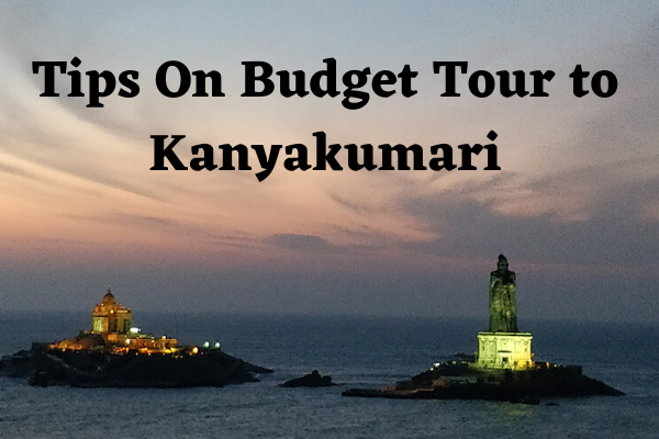 Tips On Budget Tour to Kanyakumari