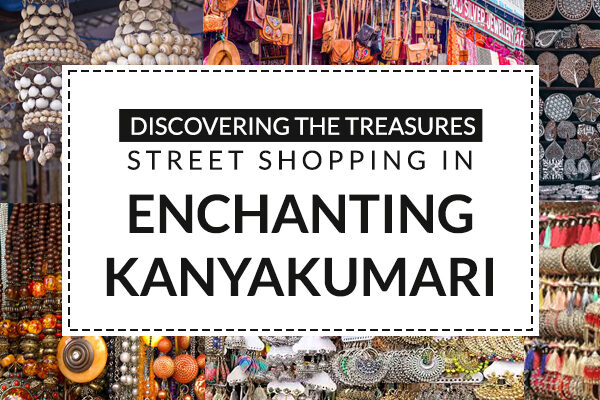 Discovering the Treasures: Street Shopping in Enchanting Kanyakumari