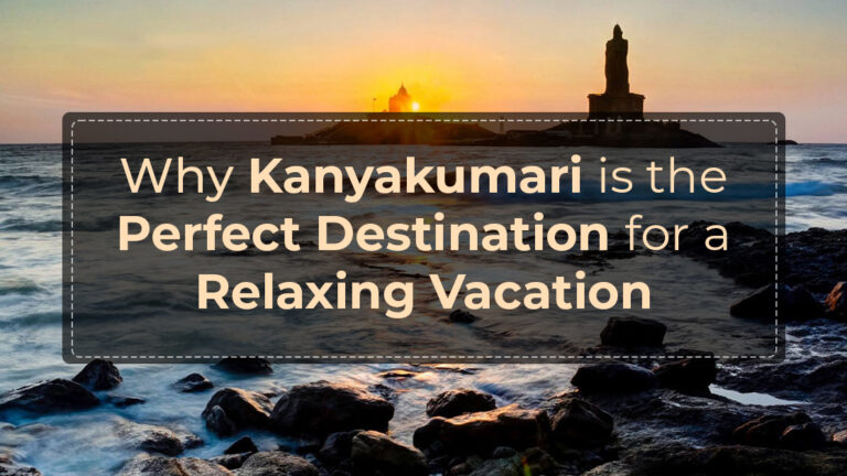 Why Kanyakumari is the Perfect Destination for a Relaxing Vacation