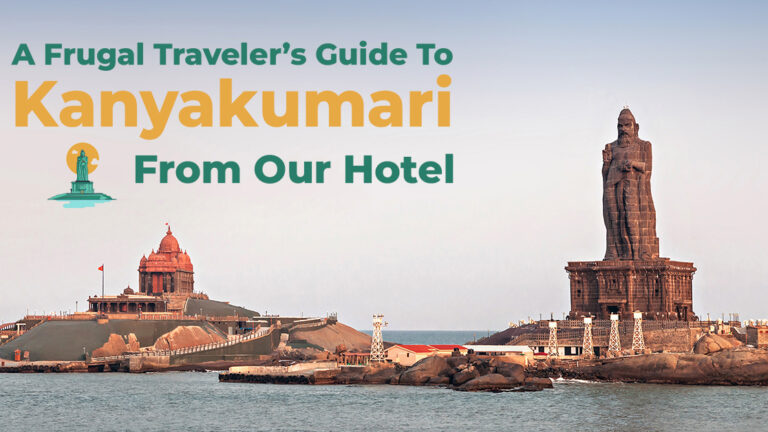 A Frugal Traveler’s Guide To Kanyakumari From Our Hotel