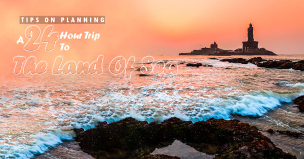 Tips On Planning A 24 Hour Trip To The Land Of Sea