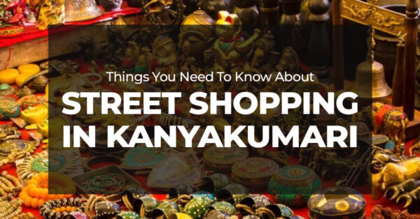 Things You Need To Know About Street Shopping In Kanyakumari