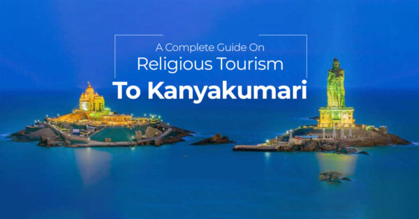 A Complete Guide On Religious Tourism To Kanyakumari