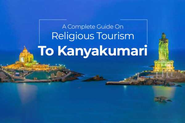 A Complete Guide On Religious Tourism To Kanyakumari