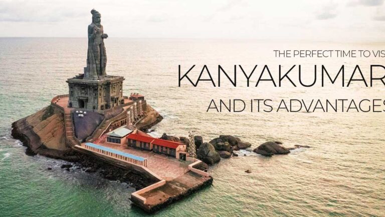 The Perfect Time to Visit Kanyakumari and Its Advantages